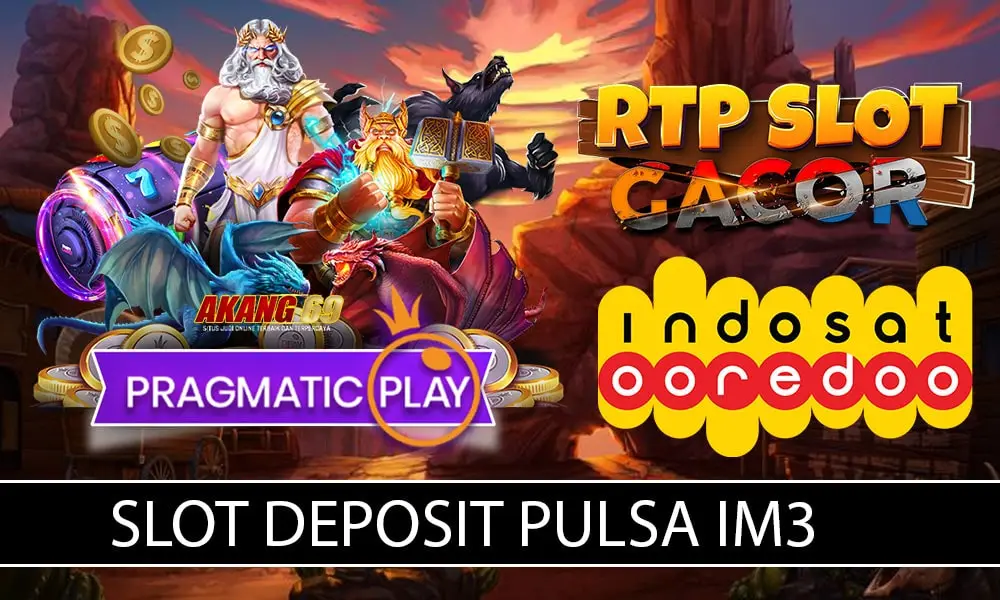 Akang69 Slot Pulsa IM3: Link Slot Pulsa Tri dan Indosat Gampang Maxwin